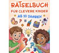 Rätselbuch für clevere Kinder ab 10 jahren: 8 Verschiedene Rätselarten für schlaue Köpfe - Logicals, Kreuzworträtsel, Wortsuche, Sudoku, Labyrinthe und mehr!