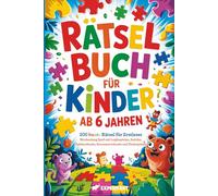 Rätselbuch für Kinder ab 6 Jahren: 200 bunte Rätsel für Erstleser - Wochenlang Spaß mit Logikspielen, Sudoku, Zahlenrätseln, Kreuzworträtseln und Denkspielen (Beschäftigungsbücher für die Grundschule)