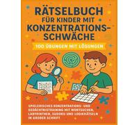 Rätselbuch für Kinder mit Konzentrationsschwäche - 100 Übungen mit Lösungen: Spielerisches Konzentrations- und Gedächtnistraining mit Wortsuchen, Labyrinthen, Sudoku und Logikrätseln in großer Schrift