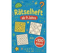Rätselheft ab 9 Jahre: +100 Rätsel - Spannende Knobelabenteuer für junge Köpfe und clevere Kinder