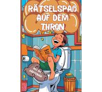 Rätselspaß auf dem Thron: Das witzige Klo-Buch mit Rätseln, Witzen und Unsinn zum Ausfüllen. Beliebtes Geschenk für Männer