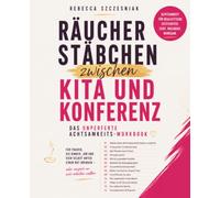 Räucherstäbchen zwischen Kita und Konferenz: Achtsamkeit und Mental Load im echten Leben - das Workbook für berufstätige Mütter ohne Perfektionsdruck