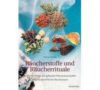 Räucherstoffe und Räucherrituale: Kraftvolle Rituale mit duftenden Botschaften. Das Handbuch für die Räucherpraxis