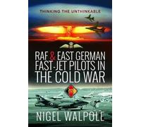 RAF and East German Fast-Jet Pilots in the Cold War : Thinking the Unthinkable
