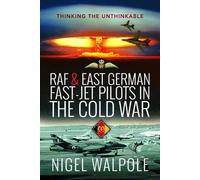 RAF and East German Fast-Jet Pilots in the Cold War: Thinking the Unthinkable