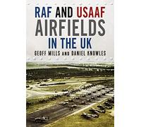RAF and USAAF Airfields in the UK During the Second World War: A Complete Gazetteer