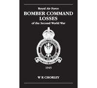RAF Bomber Command Losses of the Second World War Volume 6: 1945