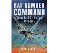 RAF Bomber Command: 'Strike Hard, Strike Sure' 1936-1945