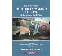RAF Fighter Command Losses of the Second World War Vol 1: Operational Losses Aircraft and Crews 1939-1941: v. 1