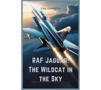 RAF Jaguar: The Wildcat in the Sky: Exploring Its Engineering, Combat Success, and Strategic Role in Modern Air Forces