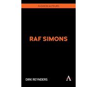 Raf Simons: Fashion and Modern Masculinity (Anthem Studies in Fashion, Dress and Visual Cultures, 1)