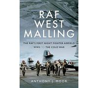 RAF West Malling: The RAF's First Night Fighter Airfield - WWII to the Cold War