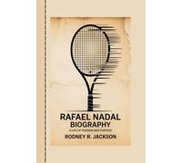 RAFAEL NADAL BIOGRAPHY: A Life of Passion and Purpose