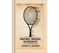 RAFAEL NADAL BIOGRAPHY: A Life of Passion and Purpose