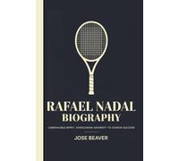 RAFAEL NADAL BIOGRAPHY: Unbreakable Spirit: Overcoming Adversity to Achieve Success