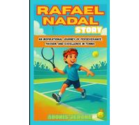 RAFAEL NADAL STORY: An Inspirational Journey of Perseverance, Passion, and Excellence in Tennis