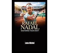 Rafael Nadal Story: Mastering Your Craft