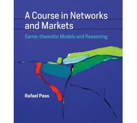 Rafael Pass A Course in Networks and Markets (Hardback) MIT Press