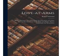 Rafael Sabatini Love-at-Arms: Being a Narrative Excerpted from the Chronicles of Rafael Sabatini Multicolor