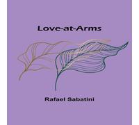 Rafael Sabatini Love-at-Arms N/A Book in White Rafael Sabatini White