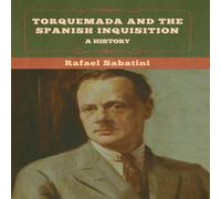 Rafael Sabatini Torquemada & the Spanish Inquisition: A History Hardcover Book Rafael Sabatini Multicolor
