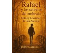 RAFAEL Y LOS SECRETOS DEL EMBRUJO: EN EL CORAZÓN DE LAS LEYENDAS DE SAN ANTONIO (Letras Encantadas)