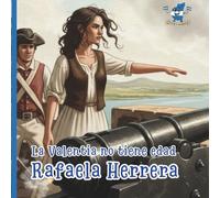 Rafaela Herrera: La Valentia No Tiene Edad. Libro Infantil para niños. Historias inspiradoras de Héroes y Heroínas de Nicaragua sobre el valor, ... y cultura para niños) (Mi Nicaraguita)