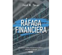 Ráfaga financiera: Despierta tu mente, transforma tu dinero y conquista tu libertad