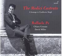 Raffaele Pe; Chiara Granata; David Miller - The Medici Castrato - A homage to Gualberto Magli