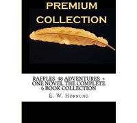 Raffles 48 Adventures + One novel The Complete 6 Book Collection