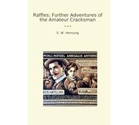 Raffles: Further Adventures of the Amateur Cracksman (Classic Books)