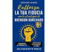 Rafforza la tua fiducia con le strategie di Brendon Burchard