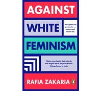 Rafia Zakaria - Against White Feminism - Paperback - H245z