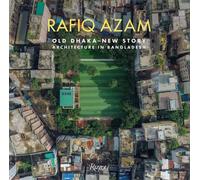 Rafiq Azam : Old Dhaka-New Story: Architecture in Bangladesh