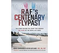 RAF's Centenary Flypast : The Story Behind the Event that Marked 100 Years of the Royal Air Force