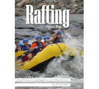Rafting: A Visual Journey Through Raging Rivers and Thrilling Adventures - Stunning Photography for Seniors, Alzheimer's Sufferers, and Adventure Lovers.