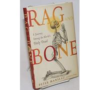Rag and Bone: A Journey Among the World's Holy Relics
