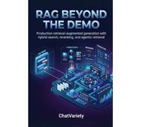 RAG Beyond the Demo: Production retrieval-augmented generation with hybrid search, reranking, and agentic retrieval (Applied LLM Engineering Series)