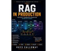 RAG in Production: Retrieval-Augmented Generation Beyond the Tutorial (Production AI Engineering Series)