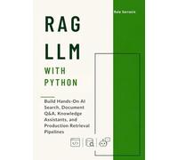 RAG LLM with Python: Build Hands-On AI Search, Document Q&A, Knowledge Assistants, and Production Retrieval Pipelines