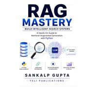 RAG Mastery - Build Intelligent Search Systems: A Hands-On Guide to Retrieval-Augmented Generation with Python: 18 (The AI Masterclass Series)