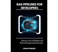 RAG Pipelines for Developers: Enhance Your AI Models with Retrieval-Augmented Generation