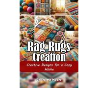 Rag Rugs Creation: Creative Designs for a Cozy Home