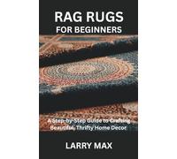 RAG RUGS FOR BEGINNERS: A Step-by-Step Guide to Crafting Beautiful, Thrifty Home Decor