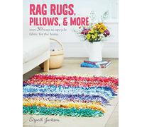 Rag Rugs, Pillows, and More: over 30 ways to upcycle fabric for the home