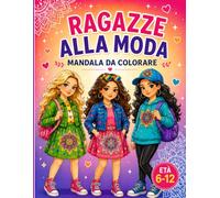 Ragazze alla Moda: Mandala da Colorare con Outfit Trendy, Stile Creativo e Disegni Fashion: Libro da Colorare con Ragazze Fashion, Motivi Mandala, ... per Stimolare Creatività e Fantasia
