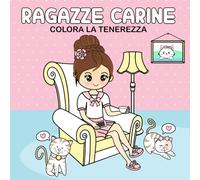 Ragazze Carine - Colora la Tenerezza: 50 Disegni da Colorare di Dolci ragazze - Libro da colorare Antistress con Illustrazioni Kawaii, Facile e Rilassante, Perfetto per Principianti, Adulti e Senior