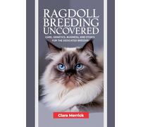 Ragdoll Breeding Uncovered: Care, Genetics, Business, and Ethics for the Dedicated Breeder (The Complete Ragdoll Cat Companion Series)