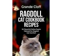 RAGDOLL CAT COOKBOOK RECIPES: 50 Flavorful Feline Feasts Tailored For Ragdoll Cat Comfort