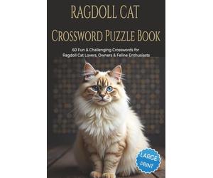 RAGDOLL CAT CROSSWORD PUZZLE BOOK: 60 Fun & Challenging Ragdoll Cat Crossword Puzzles for Cat Lovers, Owners, and Feline Enthusiasts. 6x9 inches, 120 ... Gift for vacations, holidays and relaxation.